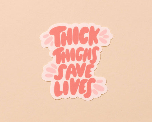 And Here We Are - Thick Thighs Save Lives Vinyl Sticker - Body positivity