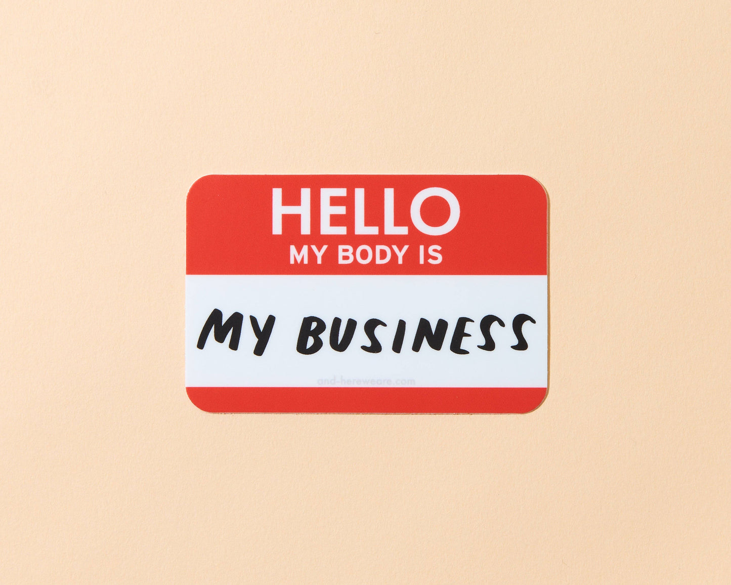 And Here We Are - My Body is My Business Political Vinyl Sticker - Feminist - Holiday Gift Stocking Stuffer