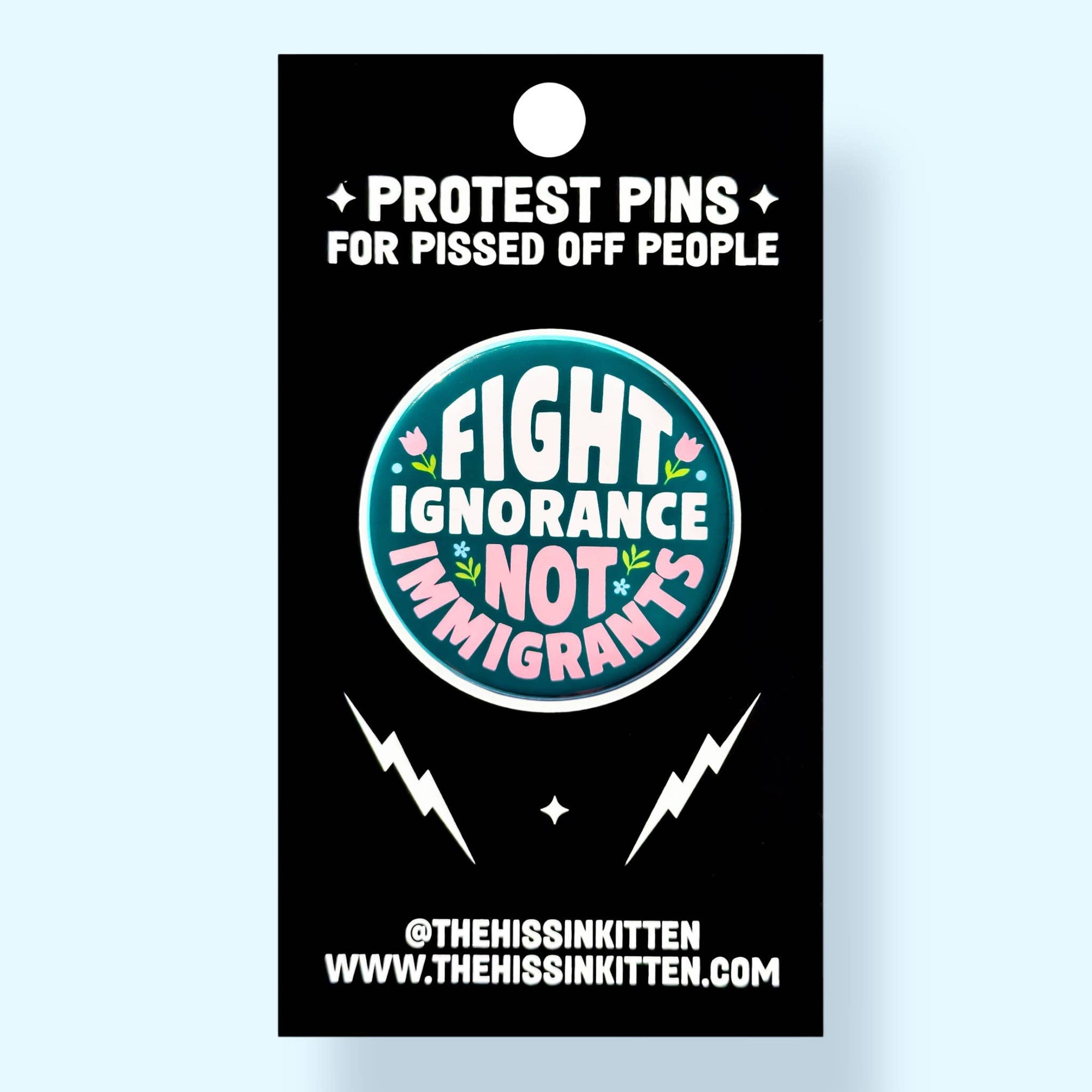 Fight Ignorance Not Immigrants : Pin / 1.25"