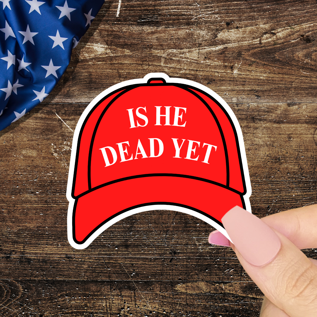 Anti Trump Sticker, Is He Dead Yet, Anti MAGA Protest Decal: 2”