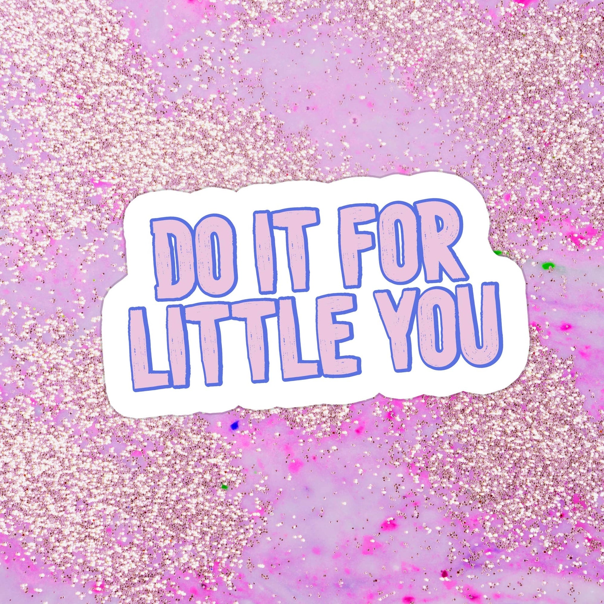 Do It For Little You Waterproof Vinyl Sticker
