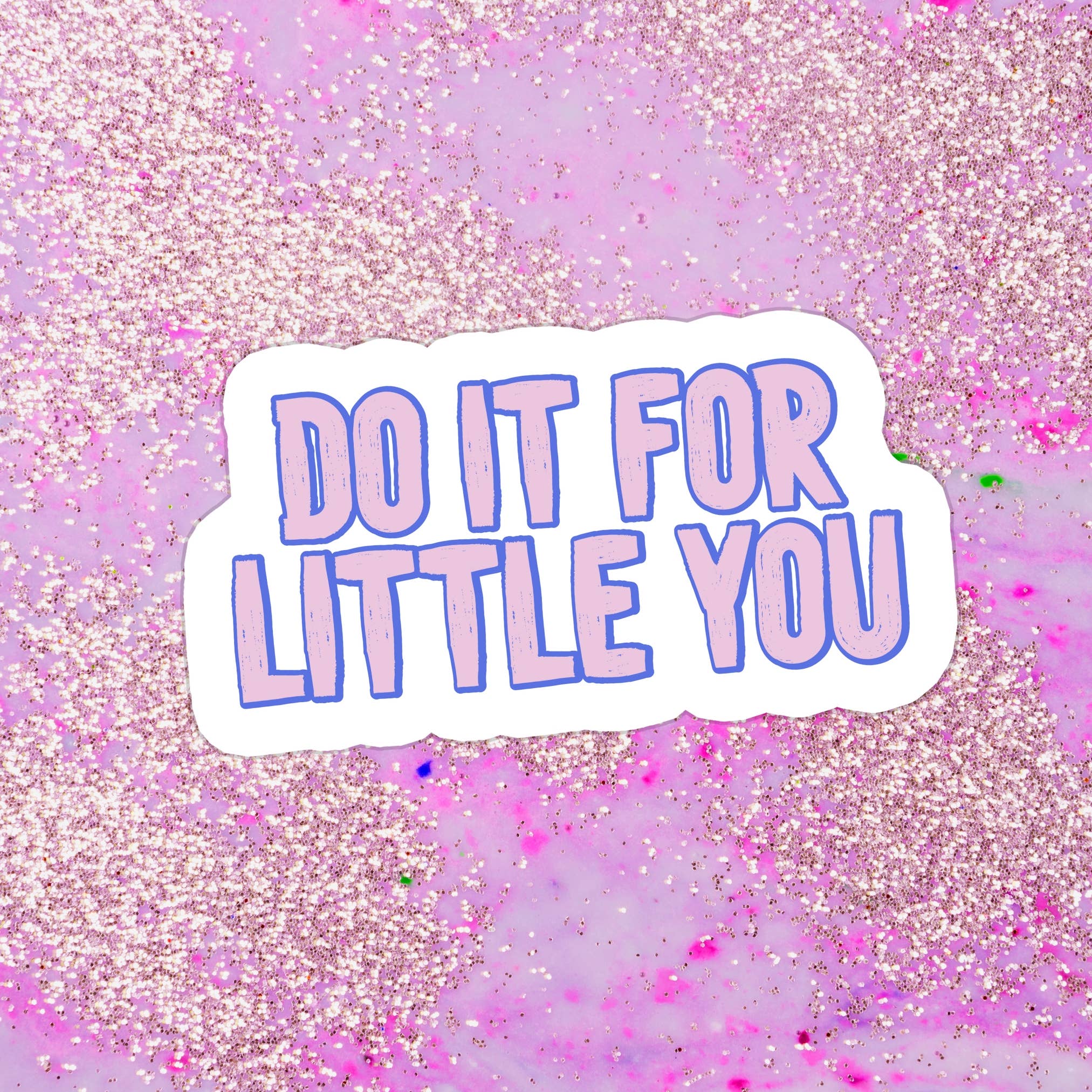 Do It For Little You Waterproof Vinyl Sticker