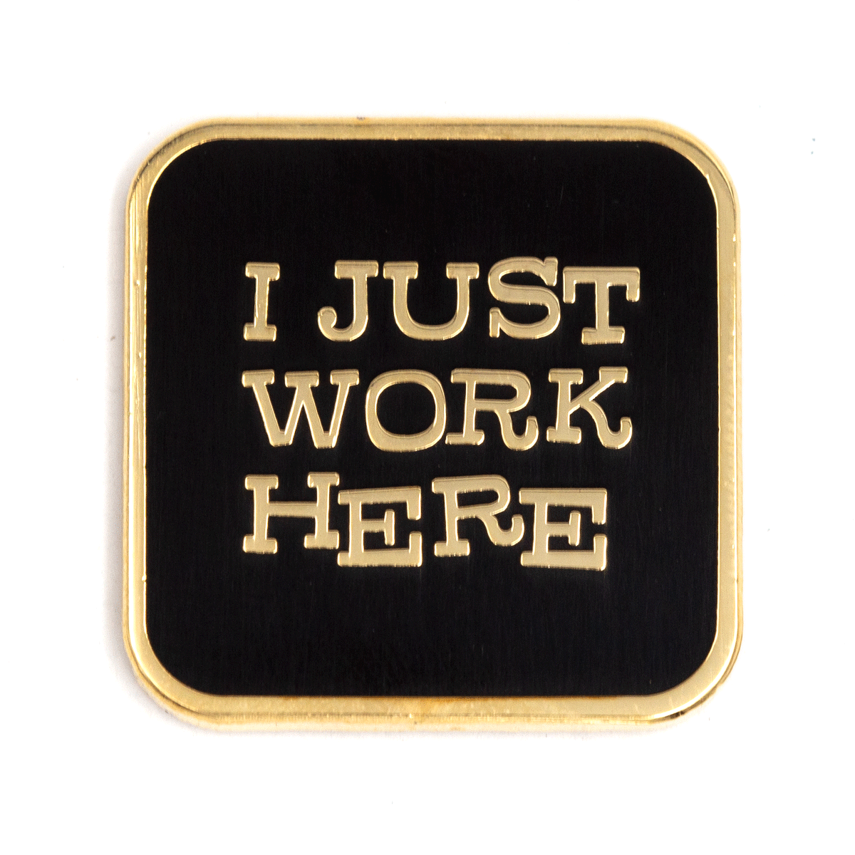 These Are Things - I Just Work Here Enamel Pin: 1" tall