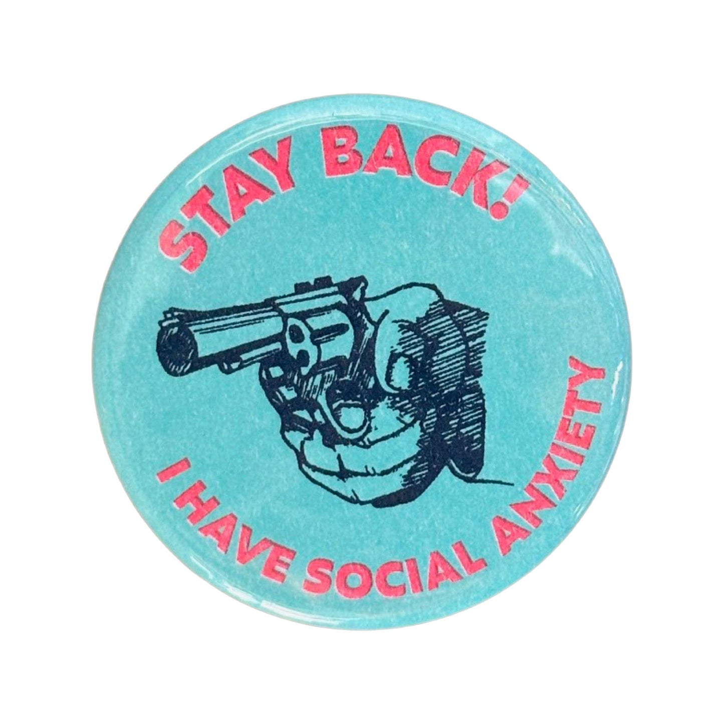 World Famous Original - Stay Back! I Have Social Anxiety Button - 1.75"