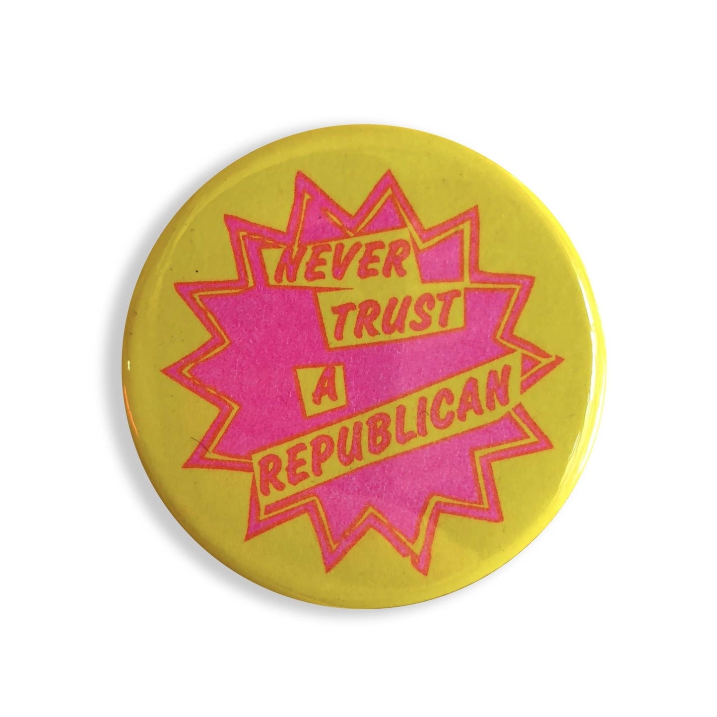 World Famous Original - Never Trust A Republican Button - 1.75"