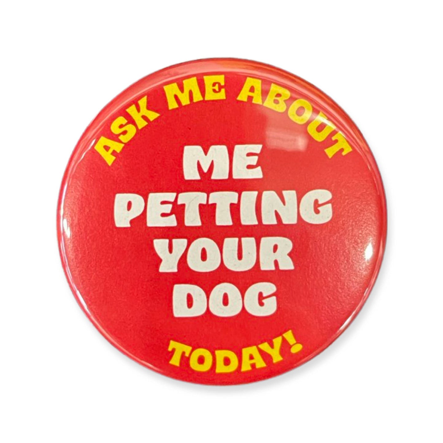 World Famous Original - Ask Me About Me Petting Your Dog Button - 1.75"